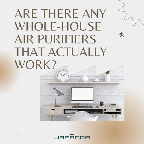 Are there any whole-house air purifiers or whole house air purification systems that actually work?